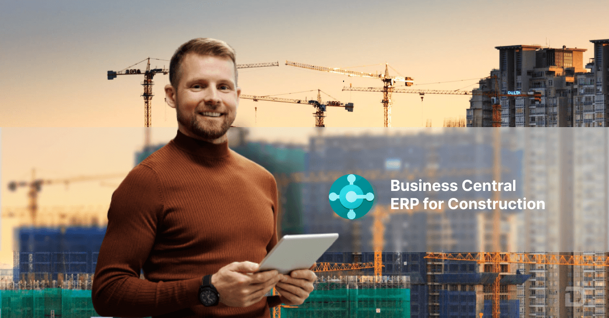 Microsoft Business Central in Construction Company: Move Towards Efficiency and Profitability