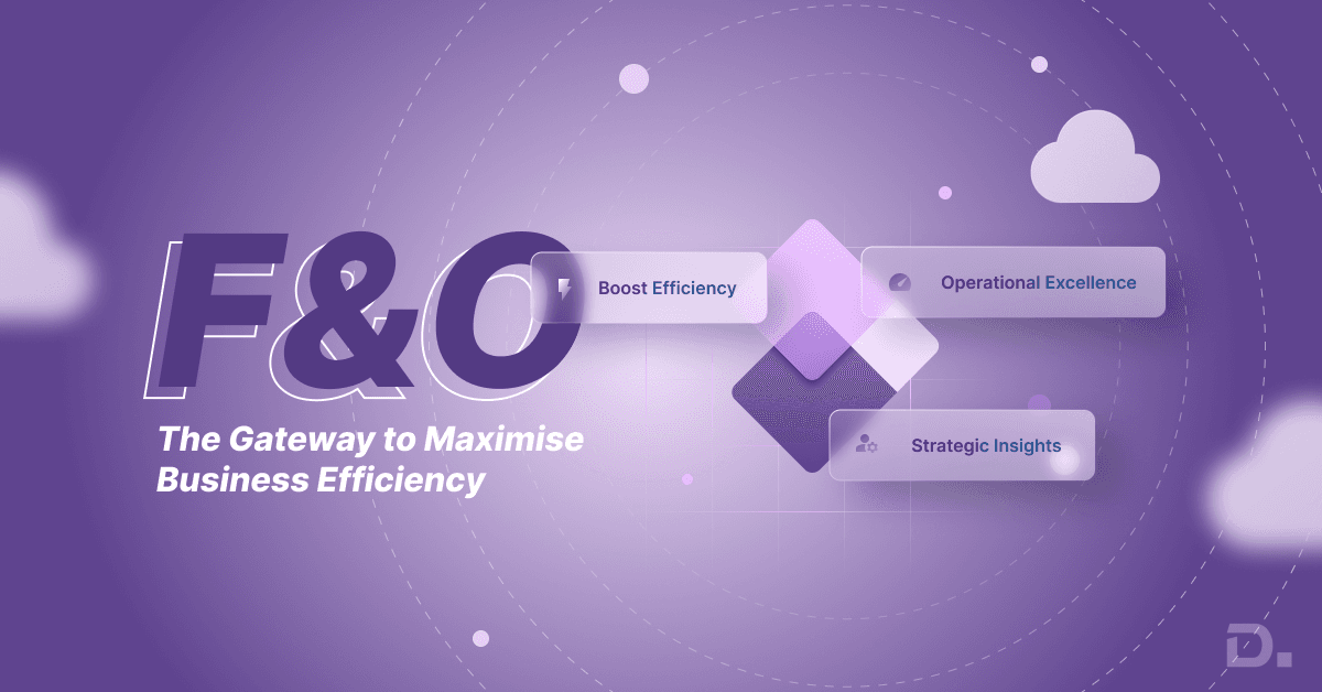 Dynamics 365 Finance & Operations: The Gateway to Maximise Business Efficiency