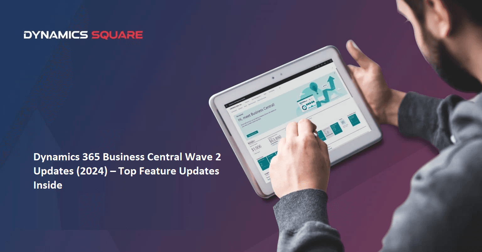 Dynamics 365 Business Central Wave 2 Updates (2024) – Top Feature Updates Inside