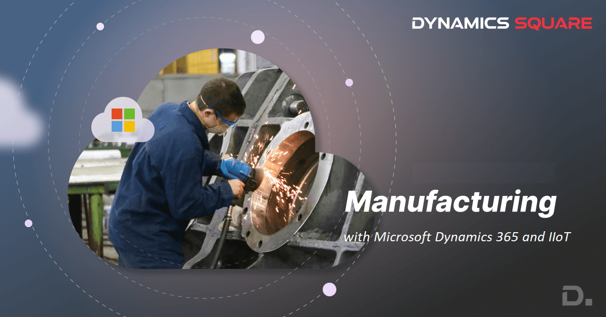 Transforming Manufacturing with Microsoft Dynamics 365 and IIoT