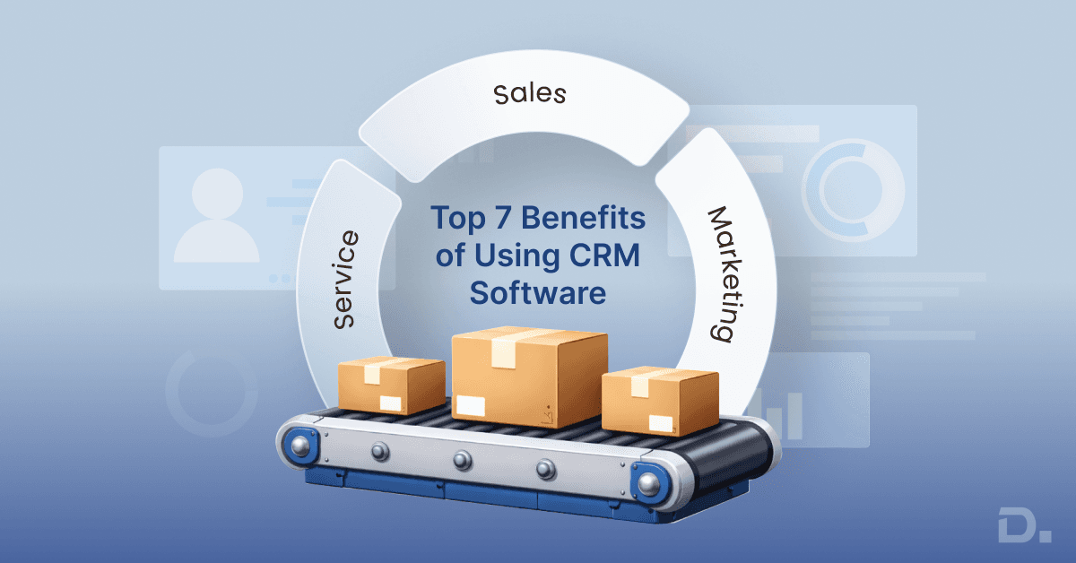7 Benefits of Using CRM Software for Manufacturing Companies