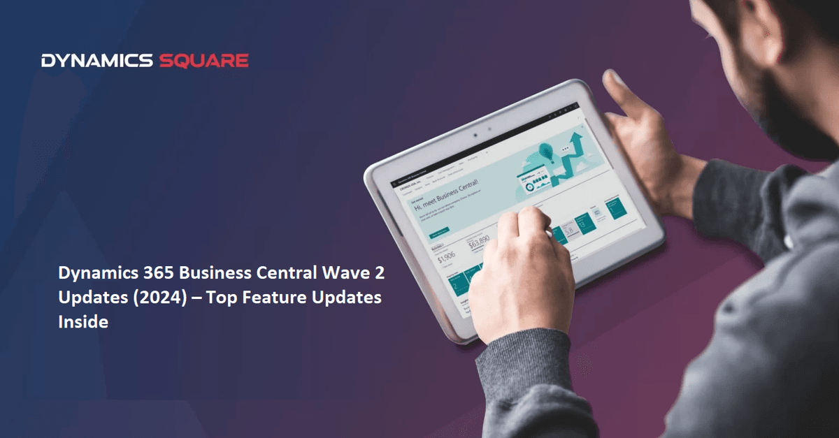 Dynamics 365 Business Central Wave 2 Updates (2024) – Top Feature Updates Inside
