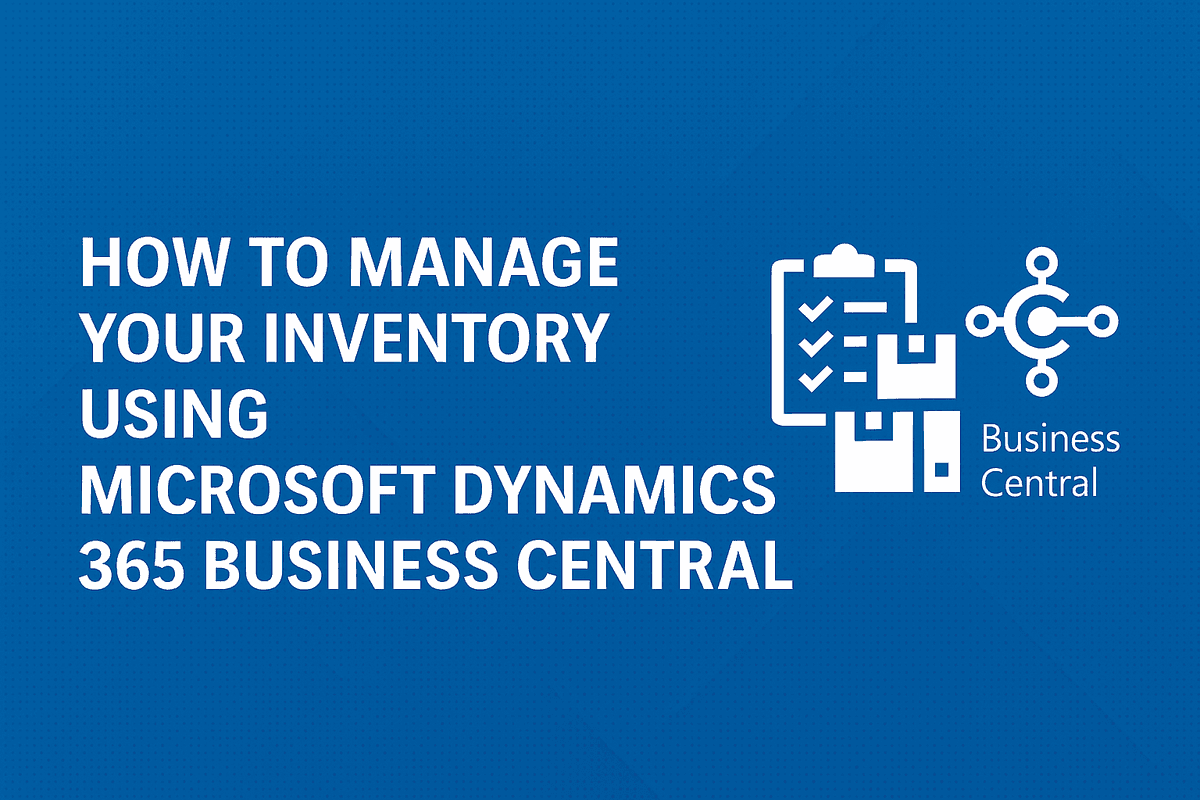 How to Manage Your Inventory Using Microsoft Dynamics 365 Business Central