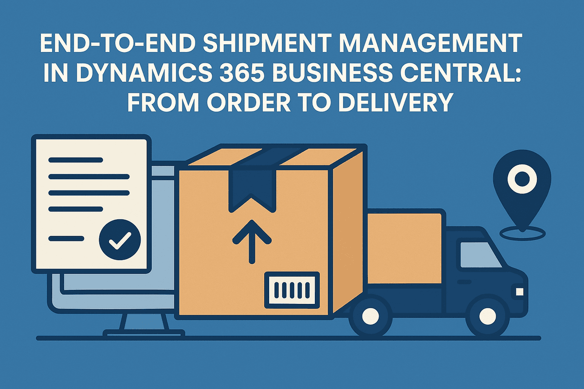 End-to-End Shipment Management in Dynamics 365 Business Central: From Order to Delivery