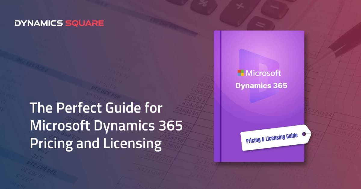 Microsoft Dynamics 365 Pricing and Licensing UK: All You Need To Know